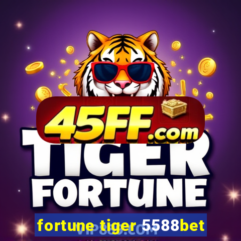 fortune tiger 5588bet